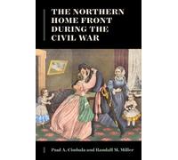 Randall M. Miller Paul A. Ci The Northern Home Front During the Civi (Tascabile)