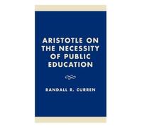 Randall R. Curr Aristotle on the Necessity of Public Educati (Copertina rigida)