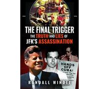 Randall Windle The Final Trigger: The Truth and Lies of JFK's (Copertina rigida)