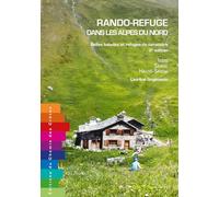 Rando refuge dans les alpes du nord belles balades et refuges de caractere 2e edition