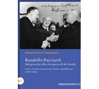 Randolfo Pacciardi. Dal governo alla riscoperta di de Gaulle. Linee di politica estera per l'Italia repubblicana (1947-1964)