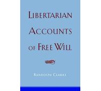 Randolph Clarke Libertarian Accounts of Free Will (Tascabile)