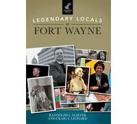 Randolph L. Harter Craig S. Leo Legendary Locals of Fort Wayne, Ind (Tascabile)