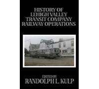 Randolph L Kulp History of Lehigh Valley Transit Company Railway Ope (Tascabile)