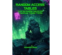 Random Access Tables: Over 100+ Random Tables for Cyberpunk themed TTRPGs