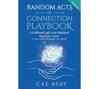 Random Acts of Connection Playbook: Volume 54-A. A Girlfriend’s gift to her Boyfriend. ‘Boyfriend’s Volume’. An exact ‘relationship pairing’ is not required!