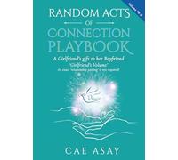 Random Acts of Connection Playbook: Volume 54-B: A Girlfriend’s gift to her Boyfriend. ‘Girlfriend’s Volume’. An exact ‘relationship pairing’ is not required!