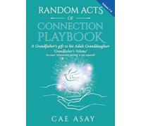 Random Acts of Connection Playbook: Volume 7-B: A Grandfather's gift to his Adult Granddaughter. 'Grandfather's Volume'. An exact 'relationship pairing' is not required!