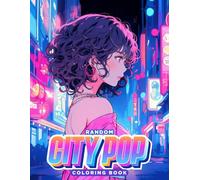 Random City Pop Coloring Book: A Glamorous, Aesthetic, and Melodic Coloring Journey Through Retro Japan