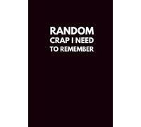 Random Crap I Need to Remember: Funny Gag Gift for Office Co-worker, Best Friend, Boss, Team
