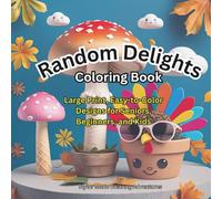 Random Delights Coloring Book: Random Delights is a Large Print, Easy-to-Color Coloring Book, 8.5 x 8.5, 41 pages, 20 designs. Seniors will love the ... enjoy the playful variety of random objects.