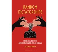 Random Dictatorships: Unpredictability of Authoritarian Politics in Eurasia