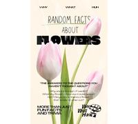 Random Facts About Flowers: More Than Just Fun Facts and Trivia
