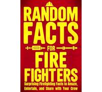 Random Facts for Firefighters: Surprising Firefighting Facts to Amaze, Entertain, and Share with Your Crew | Perfect gift for firefighters, volunteer firefighters, and fire service fans