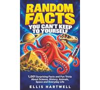 Random Facts You Can’t Keep to Yourself: 1,001 Surprising Facts and Fun Trivia About Science, History, Animals, Space and Everyday Life
