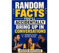 Random Facts You'll Accidentally Bring Up in Conversations: Unexpected, True Facts That Make You Sound Way More Interesting