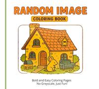 Random Image Coloring Book: Bold and Easy Coloring Pages No Greyscale, Just Fun!