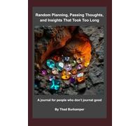 Random Planning, Passing Thoughts, and Insights That Took Too Long: A journal for people who don't journal good