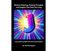 Random Planning, Passing Thoughts, and Insights That Took Too Long: A journal for people who don't journal good