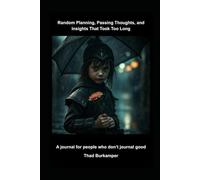 Random Planning, Passing Thoughts, and Insights That Took Too Long: A journal for people who don't journal good