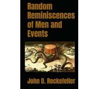 Random Reminiscences of Men and Events: 19th Century Evolution of the Oil Industry