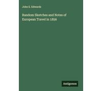 Random Sketches and Notes of European Travel in 1856