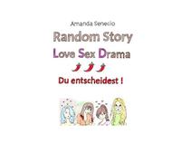 Random Story - Love Sex Drama I: Du entscheidest