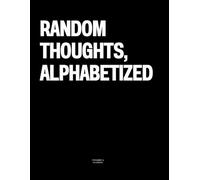 Random Thoughts, Alphabetized: The Coffee Table Book