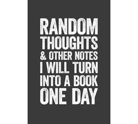 Random Thoughts And Other Notes I Will Turn Into A Book One Day: 6 x 9 Blank Lined Notebook Journal - Funny Saying Sarcastic Work Gag Gift for Office Coworkers, Employees, Adults, Boss