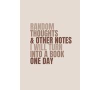 Random Thoughts And Other Notes I Will Turn Into A Book One Day: 6x9 Blank Lined Notebook,120 Pages, Funny Sarcastic Work Journal, Gag Gift for Office Coworkers, Employees,Team, Boss, Colleagues