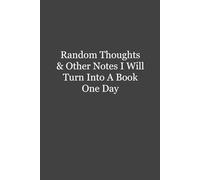 Random Thoughts And Other Notes I Will Turn Into A Book One Day: Humor Saying Work Journal, Funny Blank Lined Notebook, Gag Gift for Office Coworkers, Employees, Boss, Team, Colleagues