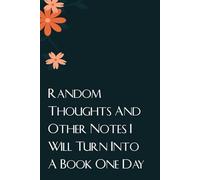 Random Thoughts And Other Notes I Will Turn Into A Book One Day: Notebook with Funny Saying On Cover For Employees, Staff Member, New Job, Director, Officer, Birthday (size: 6x9 inches)