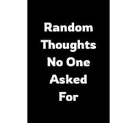 Random Thoughts No One Asked For: A sarcastic lined notebook for overthinkers, introverts, chaos brains, adults, sarcasm lovers, and office humor fans.