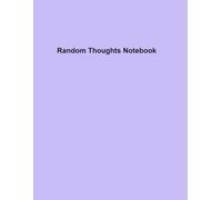 Random Thoughts Notebook: Unleashing the Power of Spontaneous Creativity and Abstract Ideas
