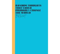 Random Thoughts That Could Probably Change The World But Won't: 6 x 9 Lined Blank Journal Notebook: The Ultimate Gag Gift for World-Changing Ideas