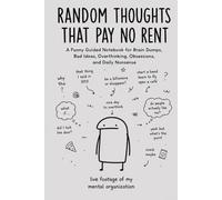 Random Thoughts That Pay No Rent: A Funny Guided Notebook for Brain Dumps, Bad Ideas, Overthinking, Obsessions, and Daily Nonsense