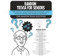 Random Trivia for Seniors: Thoughtfully Selected Questions for Senior Living Activities, Groups, and Individual Enjoyment