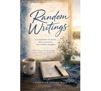 Random Writings: A compilation of poems, short narratives, and random thoughts