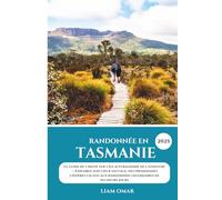 Randonnée en Tasmanie 2025: Le guide de l'initié sur l'île australienne de l'aventure - Explorez son cœur sauvage, des promenades côtières faciles aux randonnées légendaires de plusieurs jours
