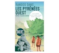 Randonnées dans les Pyrénées ouest: Haute-Garonne, Hautes-Pyrénées, Aragon, Béarn et Pays basque