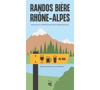 Randos Bière Rhône-Alpes: 40 parcours rafraîchissants dans 8 départements