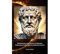Randviscracy: the Return of Athenian Democracy & the Case for Selection by Lot