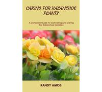 Randy Amos Caring for Kalanchoe Plants (Tascabile)