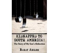 Randy Anglen Kidnapped to South America (Tascabile)