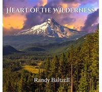 Randy Baltzell - Heart Of The Wilderness