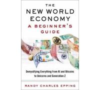 Randy Charles Epping New World Economy: A Beginner's Guide (Tascabile)