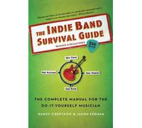 Randy Chertkow Jason Feehan The Indie Band Survival Guide, 2nd Ed. (Tascabile)