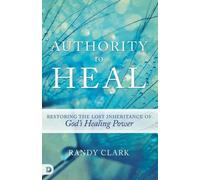 Randy Clark Authority to Heal (Tascabile)