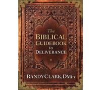 Randy Clark Biblical Guidebook To Deliverance, The (Tascabile)