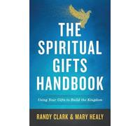 Randy Clark Mar The Spiritual Gifts Handbook - Using Your Gifts to B (Tascabile)